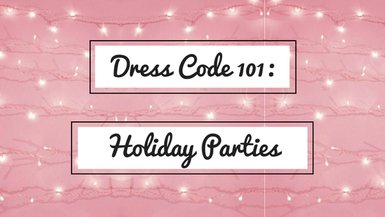Dress Code 101: Holiday Parties
